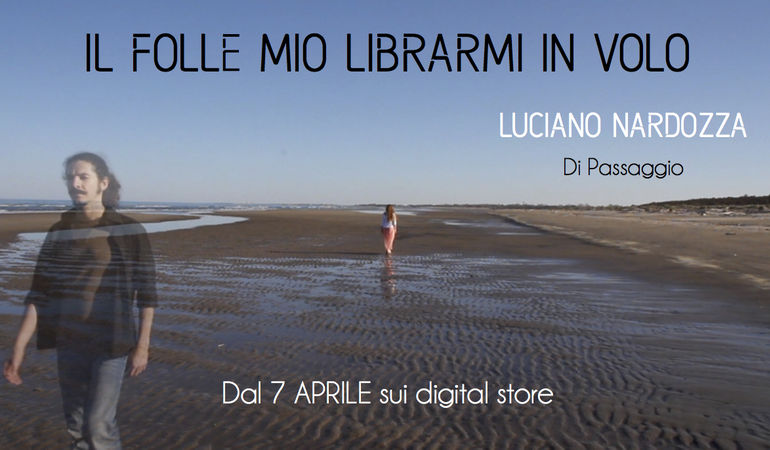 Nuovi singoli pop: 'Il Folle Mio Librarmi in Volo' lancia il concept album 'Di Passaggio' di Luciano Nardozza