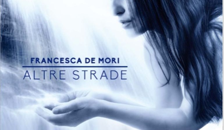 Esce il disco "Altre Strade" di Francesca De Mori