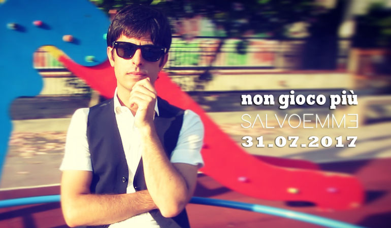 Disponibile il nuovo singolo e videoclip “Non Gioco Più” di SALVOEMME